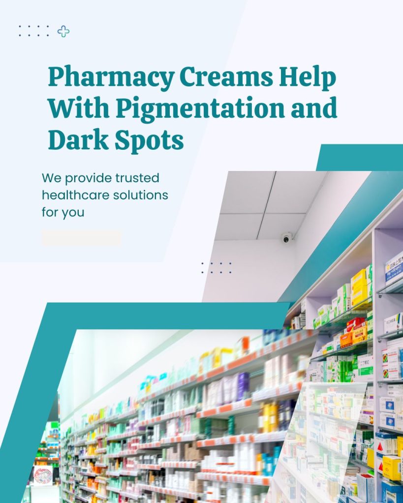 Pharmacy Creams Help With Pigmentation and Dark Spots